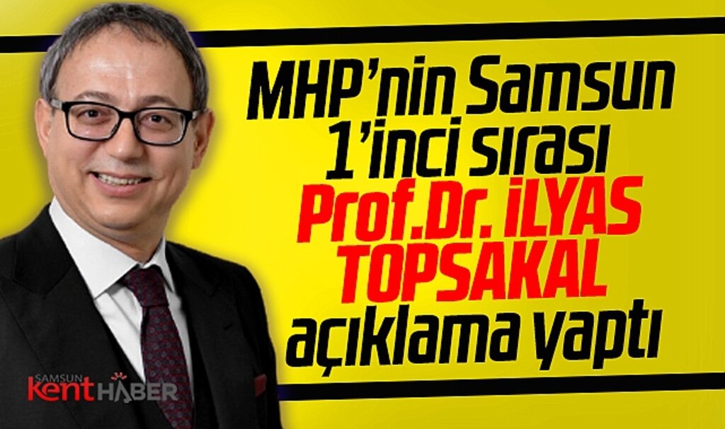 MHP'nin Samsun 1. sıra milletvekili adayı İlyas Topsakal açıklama yaptı