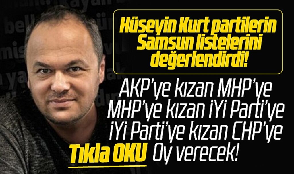 Samsunlu değişim istiyor! Hüseyin Kurt, partilerin aday listelerini değerlendirdi