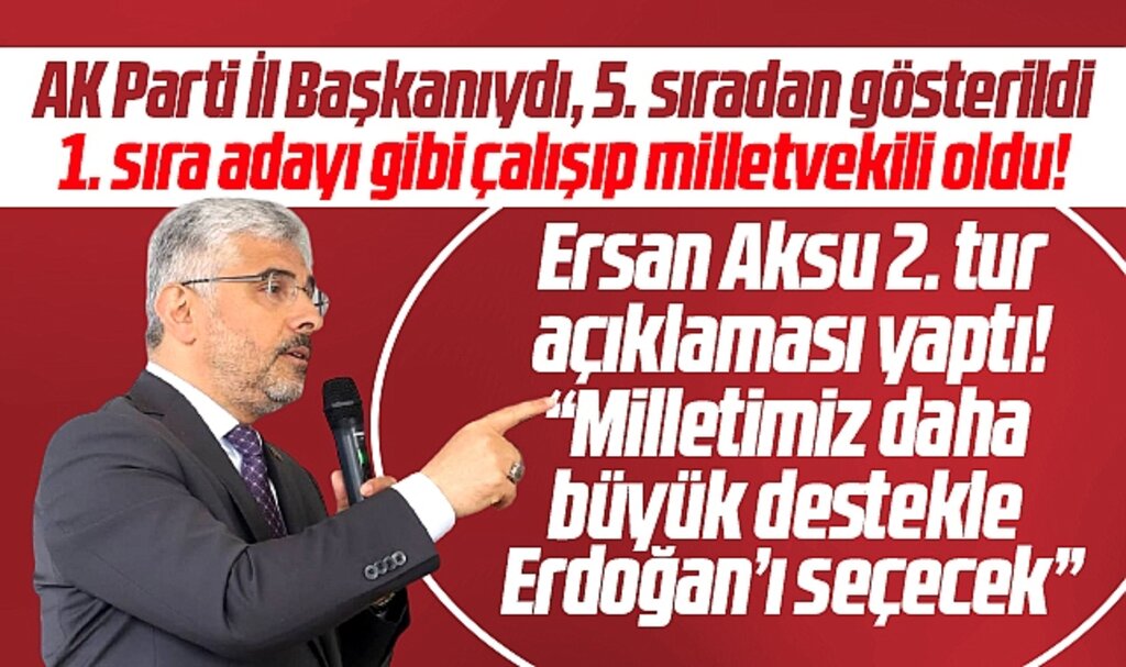 AK Parti Samsun Milletvekili seçilen Ersan Aksu, 2. tur açıklaması yaptı