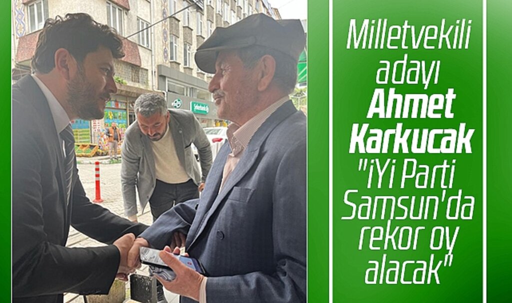 İYİ Parti Milletvekili adayı Ahmet Karkucak: Samsun'da rekor oy alacağız