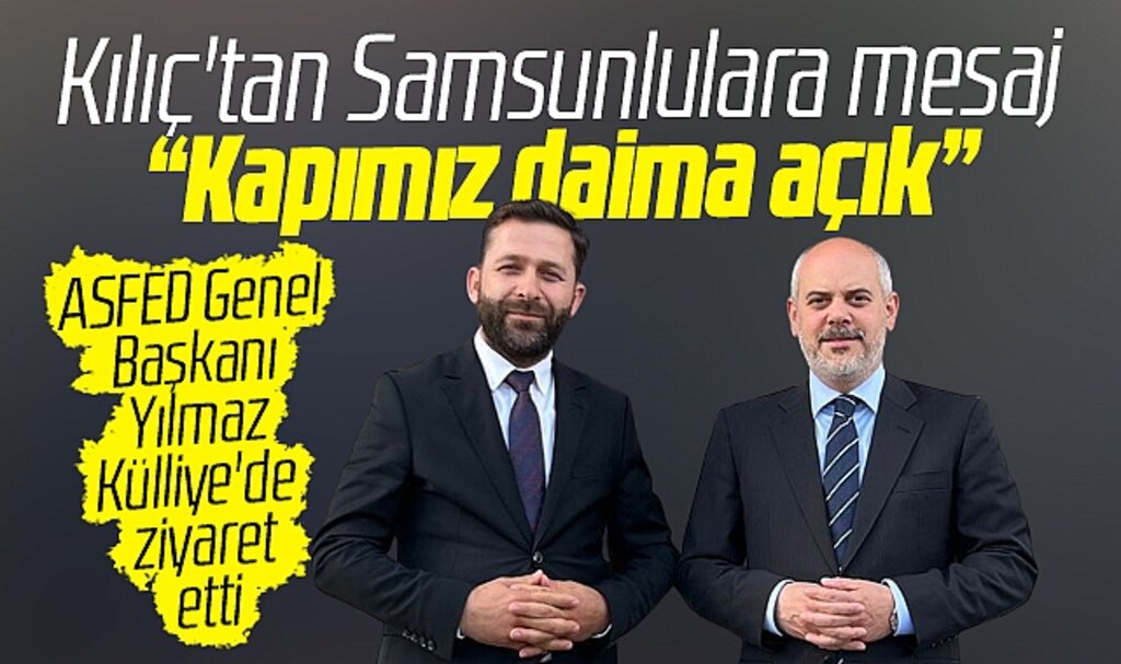 Cumhurbaşkanı Başdanışmanı Kılıç'tan ASFED ziyaretinde Samsunlulara mesaj