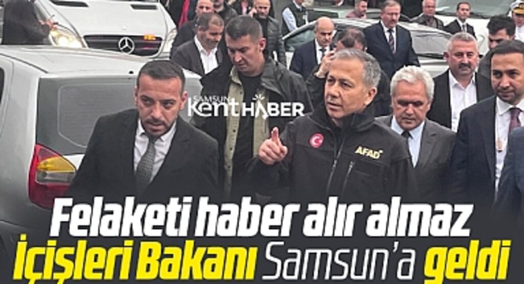 İçişleri Bakanı Ali Yerlikaya, sel felaketi geçiren Samsun'a geldi