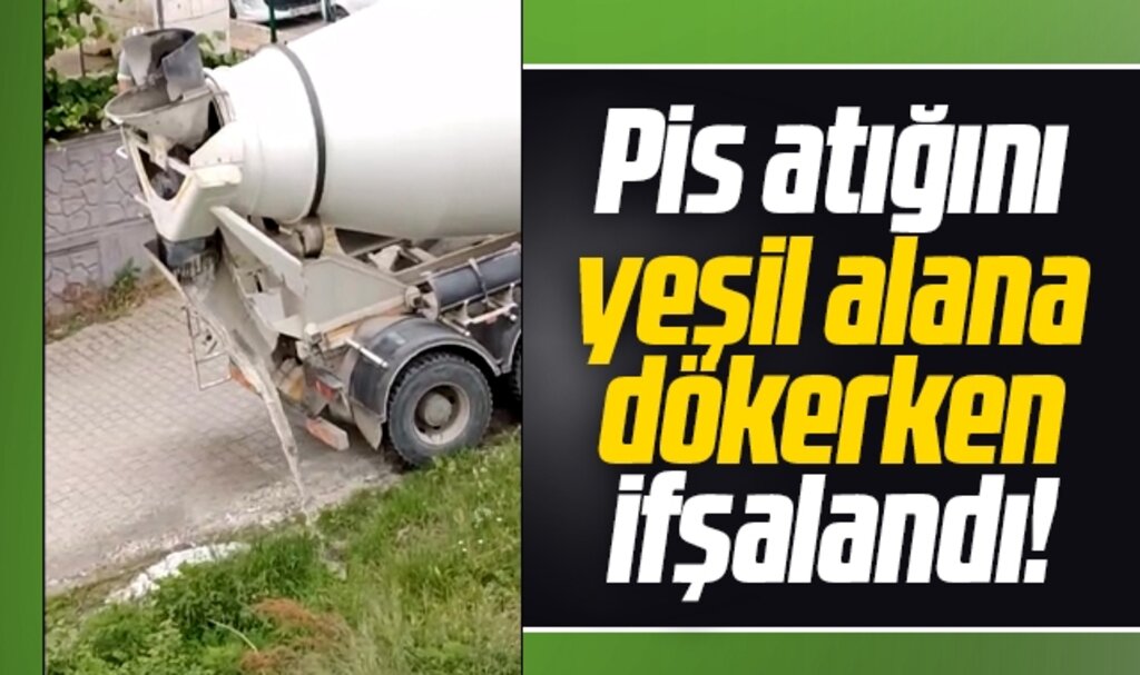 Samsun'da beton mikseri yeşil alana pis atıklarını dökerken görüntülendi
