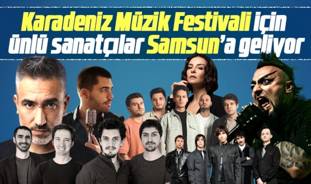 Samsun'da Karadeniz Müzik Festivali! Birbirinden ünlü sanatçılar geliyor