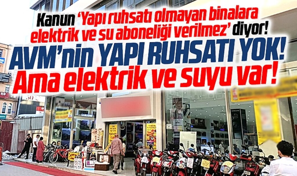 Samsun'da yapı kullanma izni olmayan alışveriş merkezine elektrik ve su bağlandı 