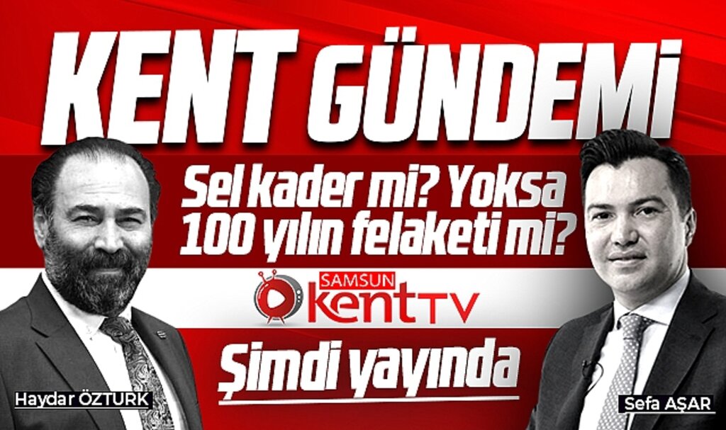 Samsun'da yaşanan sel kader mi? Yoksa 100 yılın felekati mi? Kent Gündeminde