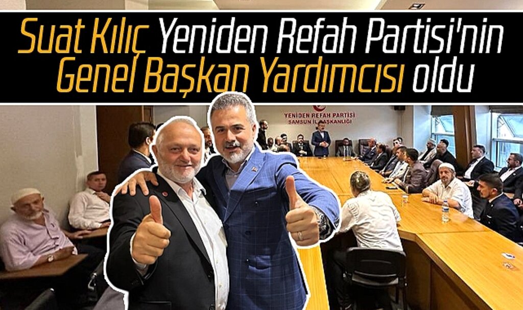 Suat Kılıç, Yeniden Refah Partisi'nin Genel Başkan Yardımcısı oldu