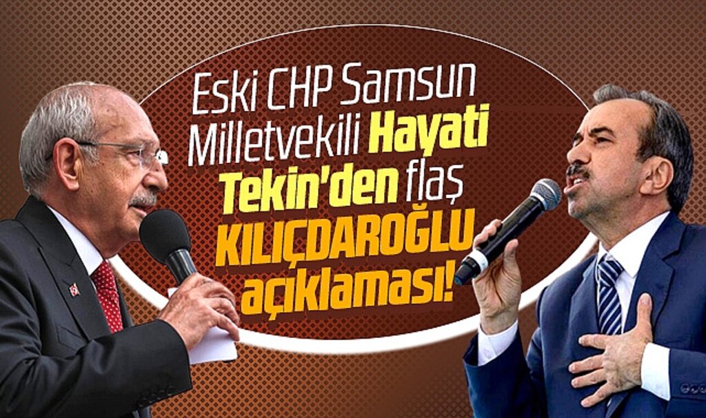Eski CHP Samsun Milletvekili Hayati Tekin'den flaş Kılıçdaroğlu açıklaması!