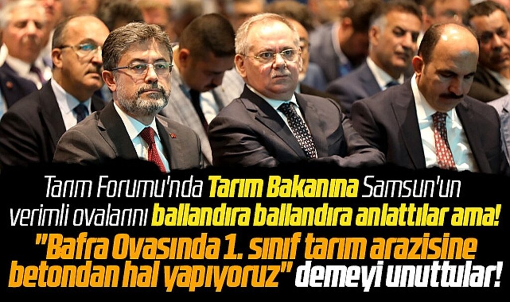 Samsun'a gelen Tarım Bakanına verimli ovalar anlatıldı ama hal binası söylenmedi