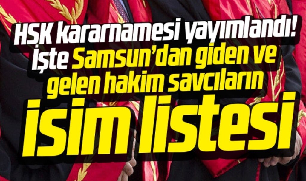 Samsun'da HSK 2023 kararnamesi ile görev yeri değişen hakim savcıların isim listesi