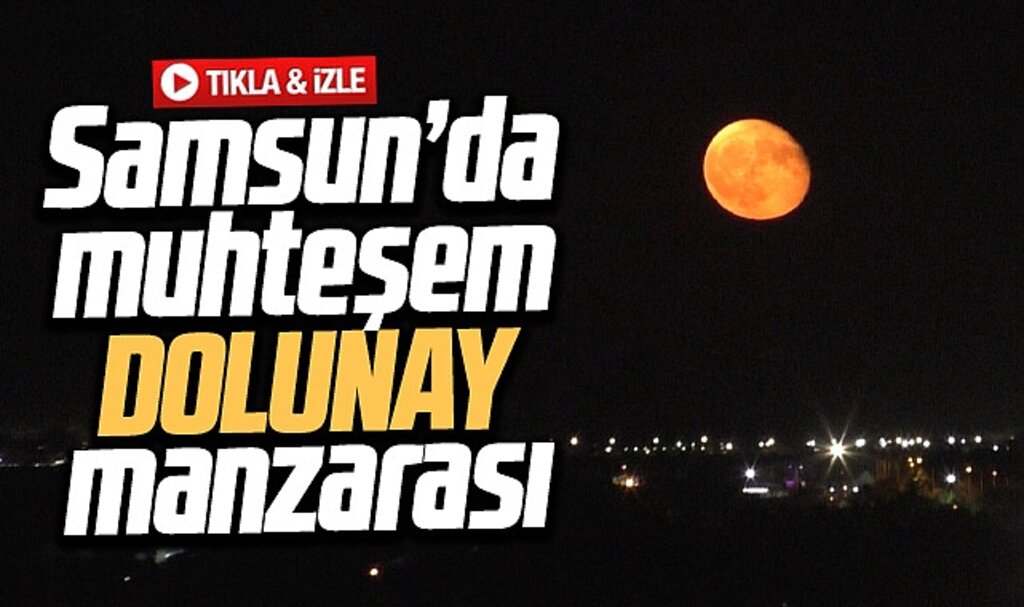Samsun'da muhteşem dolunay manzarası