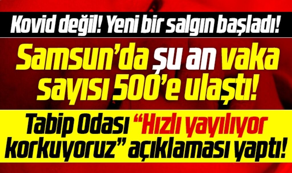 Samsun'da vaka sayısı 500'e ulaştı! Samsun Tabip Odası'ndan yeni salgın uyarısı!
