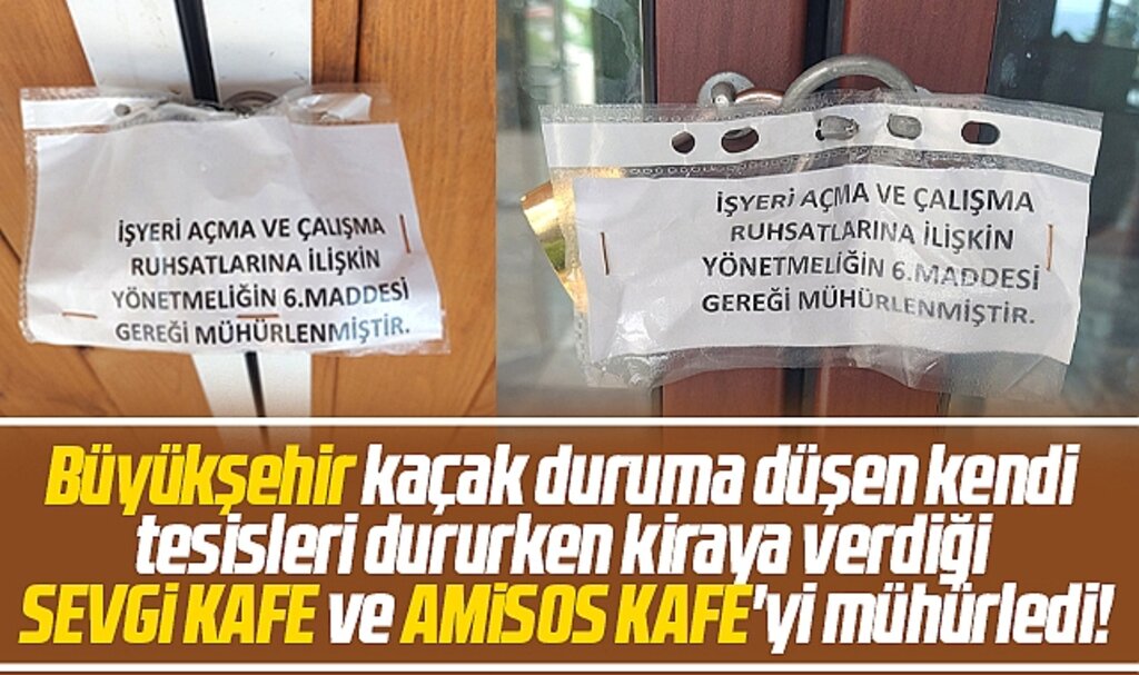 Samsun Büyükşehir Sevgi Kafe ve Amisos Kafe'yi mühürleyerek kapattı