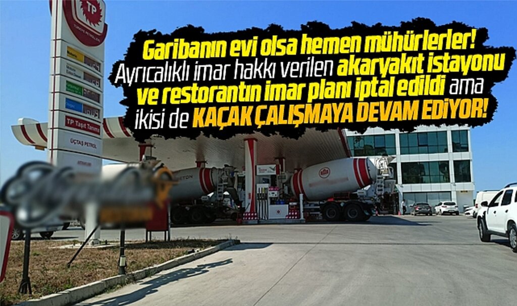Samsun'da imar planı iptal edilen akaryakıt istasyonu kaçak çalışmaya devam ediyor