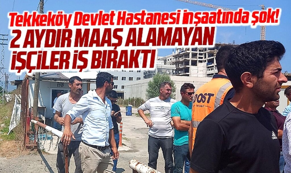 Samsun'da Tekkeköy Devlet Hastanesi inşaatında şok! İşçiler iş bıraktı