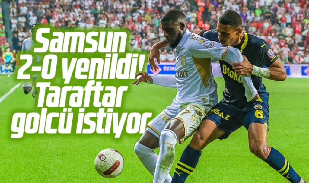 Samsunspor Fenerbahçe'ye 2-0 yenildi