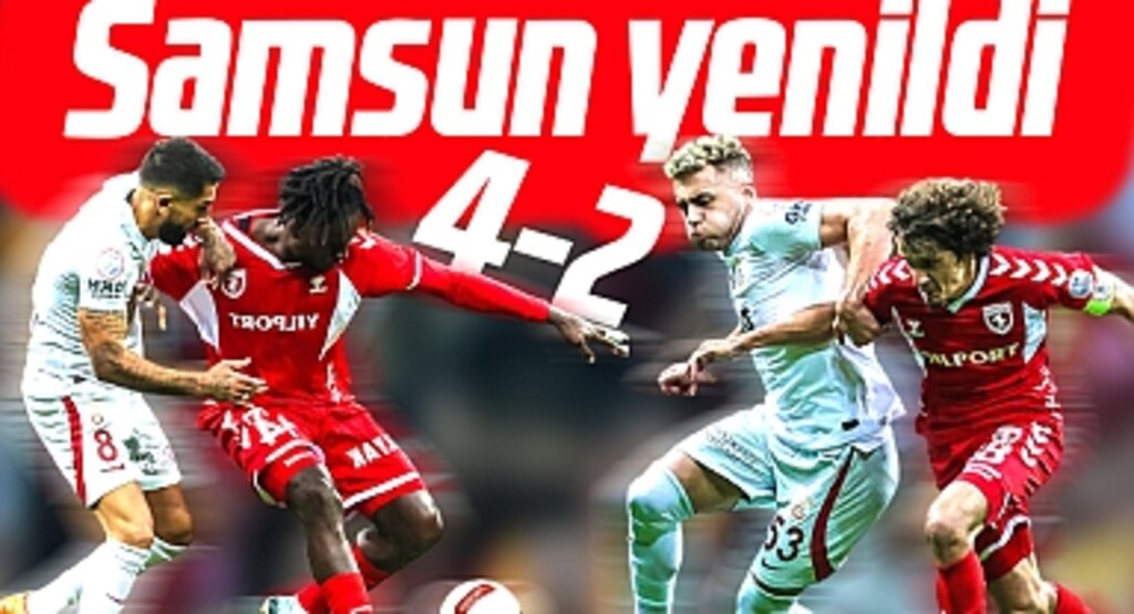 Galatasaray Samsunspor'u 4-2 yendi