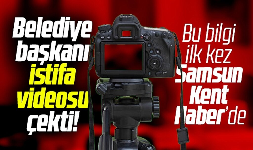 Samsun'da belediye başkanı istifa videosu çekti! İşte o belediye başkanı