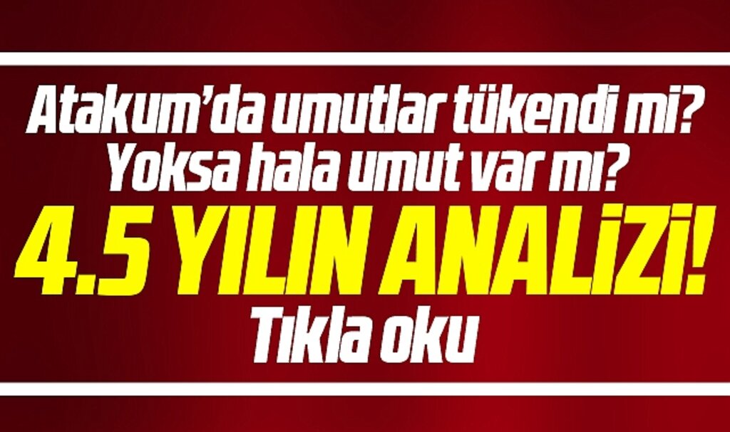 Samsun'da CHP'li Atakum Belediyesi'nde umutlar tükendi mi? 4,5 yılın durum analizi