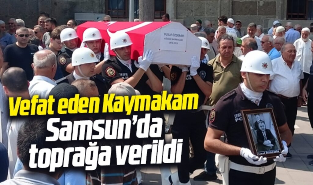 Samsun'da Gölcük Kaymakamı Yusuf Özdemir'in cenazesi toprağa verildi 