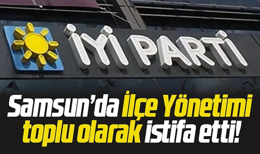 Samsun'da İYİ Parti 19 Mayıs İlçe Başkanlığında toplu istifa depremi