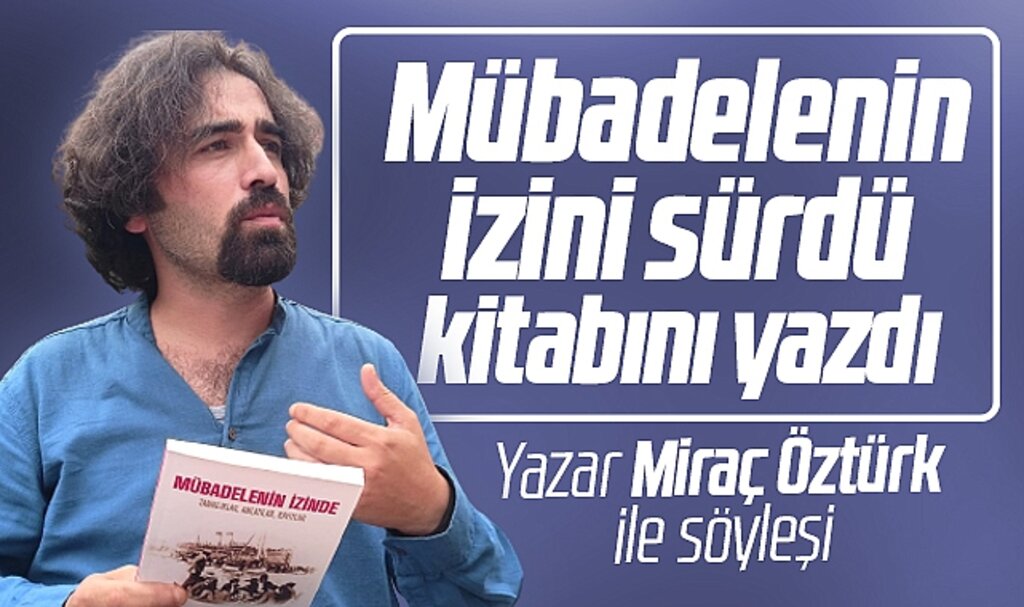 Samsun'da mübadalenin izini sürüp kitabını yazan Miraç Öztürk ile söyleşi