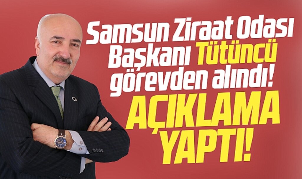 Samsun Ziraat Odası Başkanı Hasan Tütüncü görevden alınması ile ilgili açıklama yaptı
