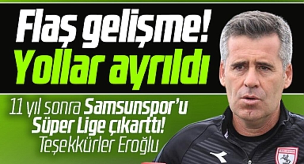 Samsunspor'da flaş gelişme! Hüseyin Eroğlu ile yollar ayrıldı