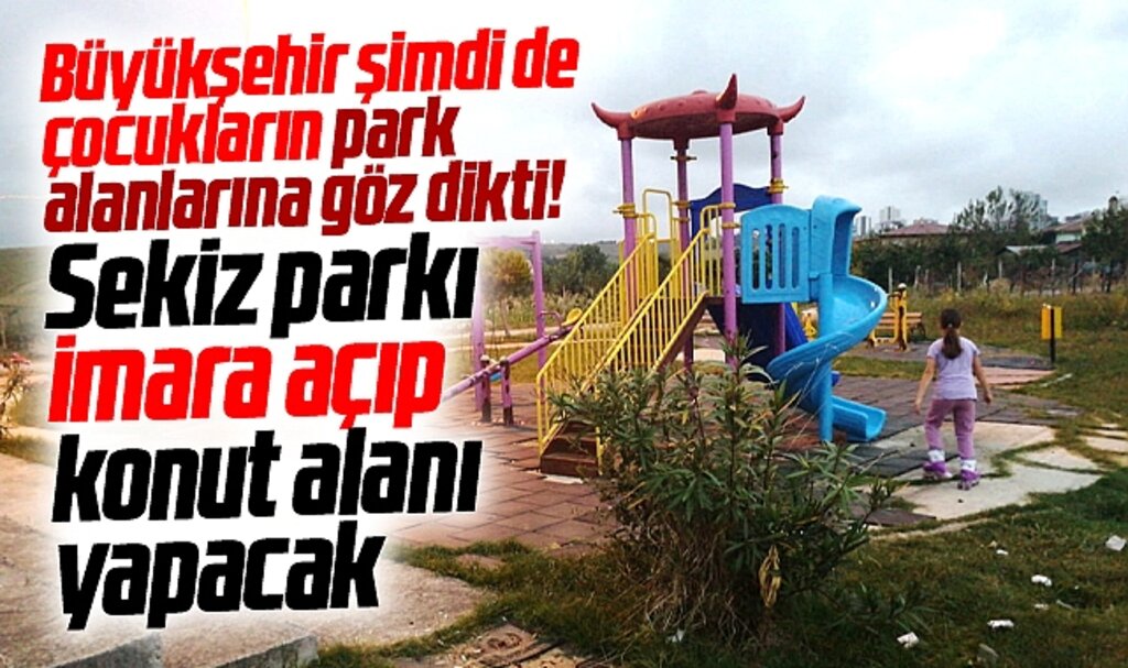 Samsun Büyükşehir çocukların park alanlarına göz dikti! 8 parkı konut alanı yapacak 