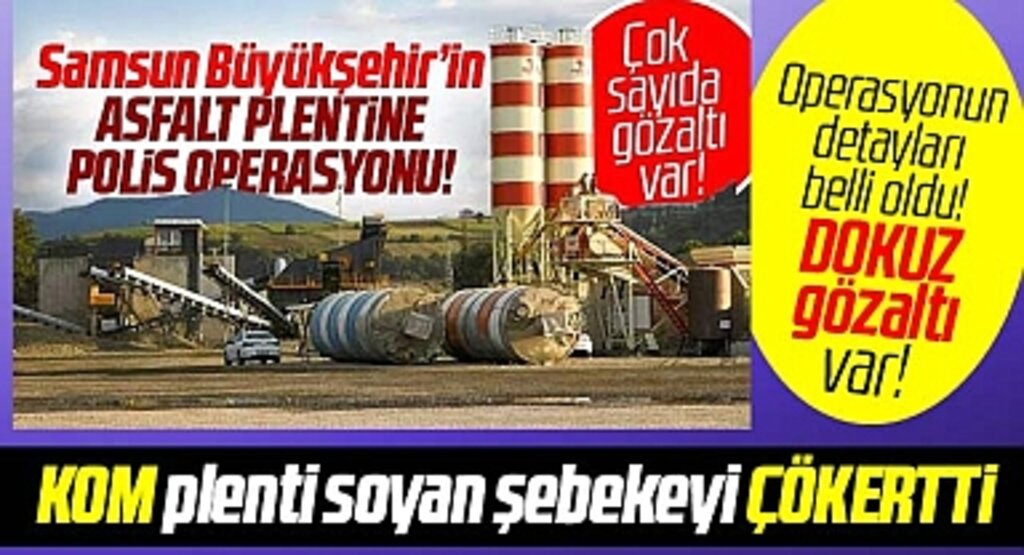 Samsun Büyükşehir'in asfalt plentine KOM operasyonu! Detaylar belli oldu!