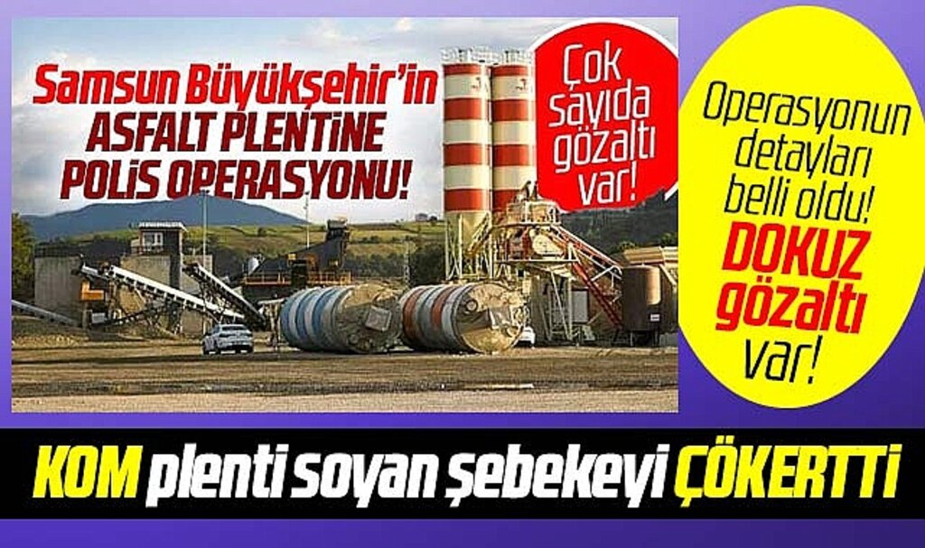 Samsun Büyükşehir'in asfalt plentine KOM operasyonu! Detaylar belli oldu!
