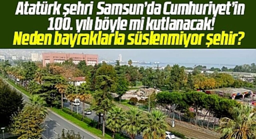Samsun'da Cumhuriyet'in 100. yılı böyle mi kutlanacak?