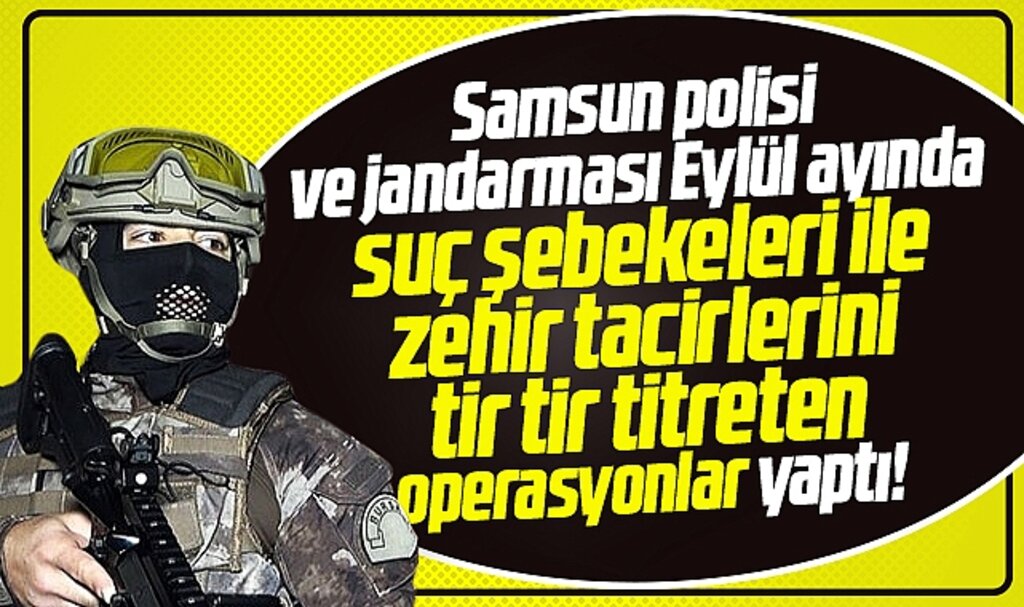 Samsun polisi ve jandarması suç şebekelerini tir tir titreten operasyonlar yaptı