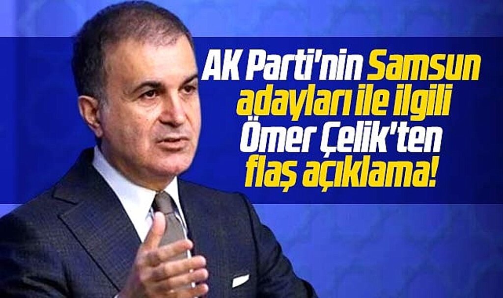 Ömer Çelik'ten Samsun Belediye Başkan adayları ile ilgili flaş açıklama!