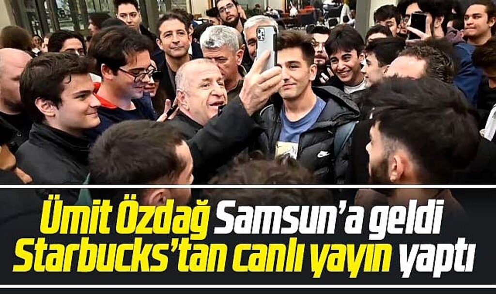 Samsun'a gelen Ümit Özdağ Starbucks'tan canlı yayın yaptı