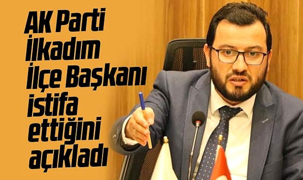 Samsun'da AK Parti İlkadım İlçe Başkanı Erbin istifa ettiğini açıkladı