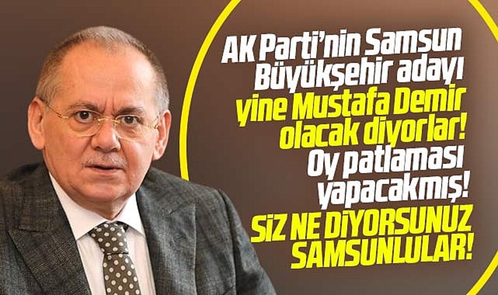 Samsun'da AK Parti'nin Büyükşehir adayı yine Mustafa Demir olacak iddiası!