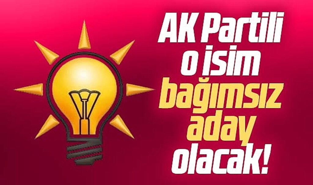 Samsun'da AK Partili o isim bağımsız  belediye başkan adayı olacak!