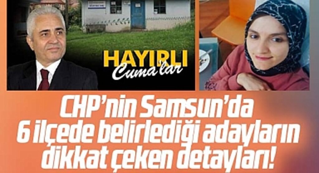 Samsun'da CHP'nin 6 ilçede belirlediği adayların dikkat çeken detayları