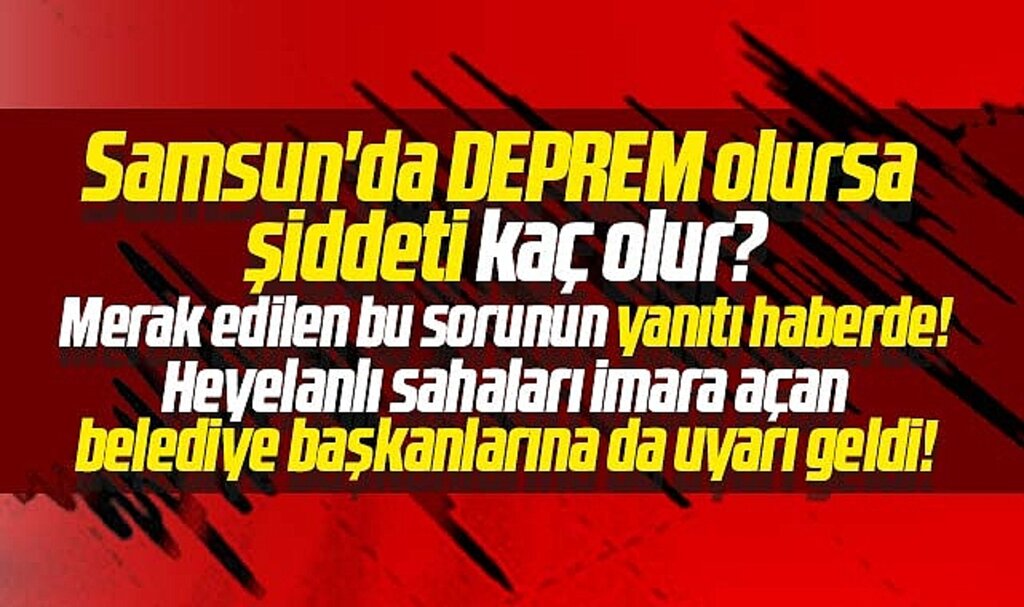 Samsun'da deprem olursa şiddeti kaç olur? İşte merak edilen o sorunun yanıtı