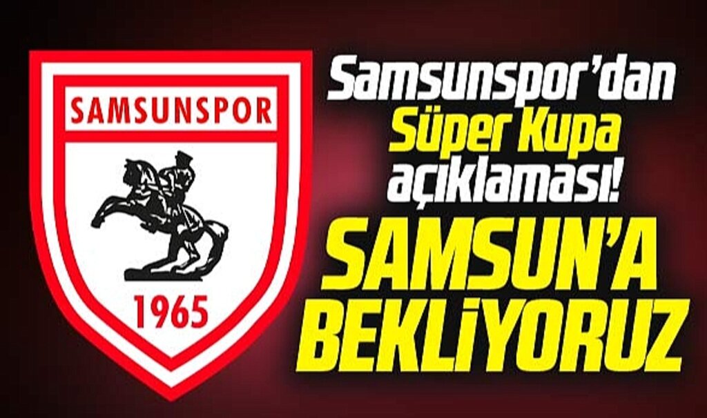 Samsunspor Kulübü'nden Süper Kupa daveti! Samsun'a bekliyoruz