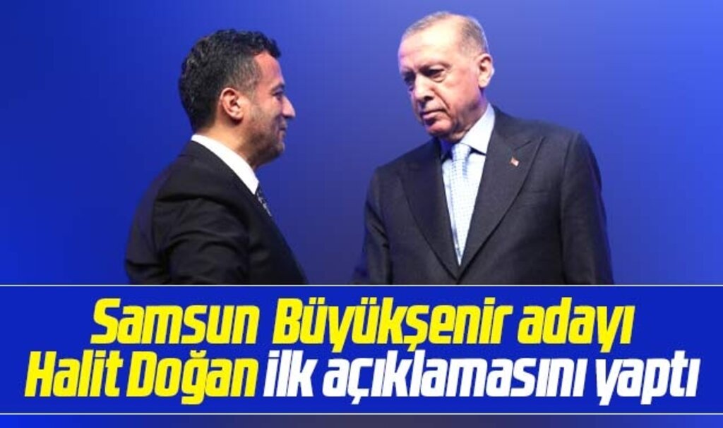 AK Parti Samsun Büyükşehir adayı Halit Doğan ilk açıklamasını yaptı! Vira bismillah