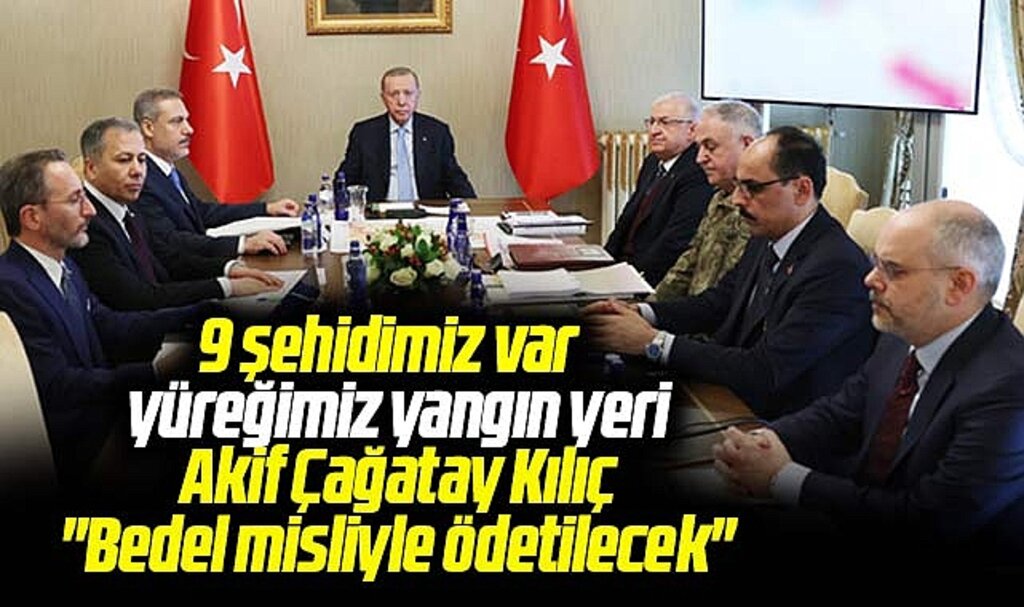 Akif Çağatay Kılıç güvenlik toplantısına katıldı! 9 şehidin intikamı misliyle alınacak