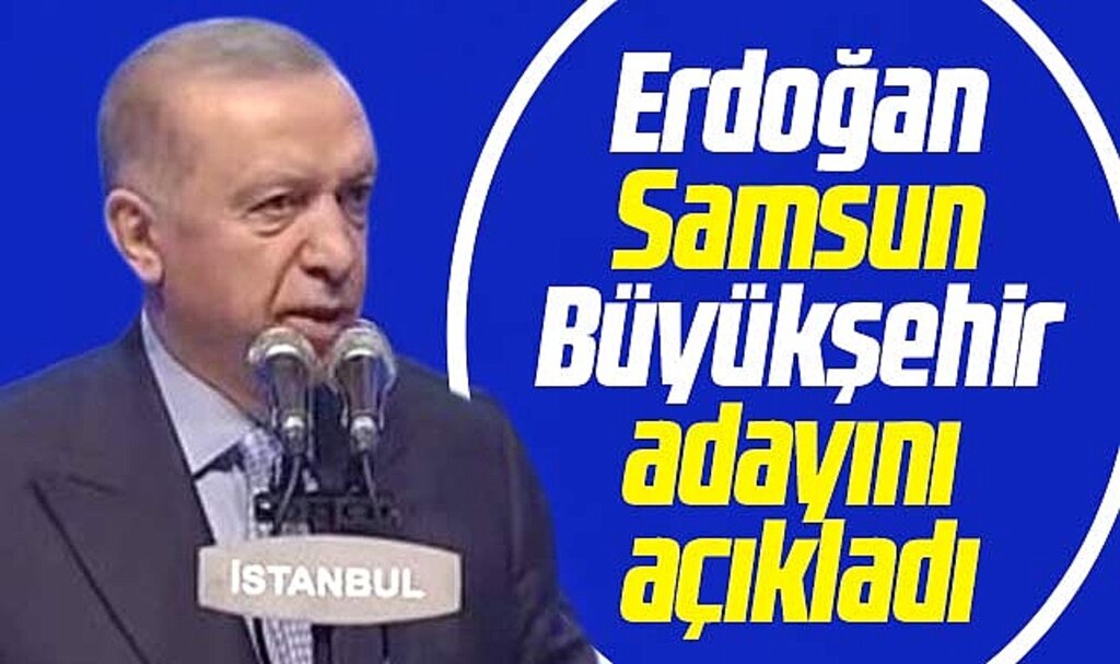 Erdoğan açıkladı! Samsun Büyükşehir adayı Halit Doğan