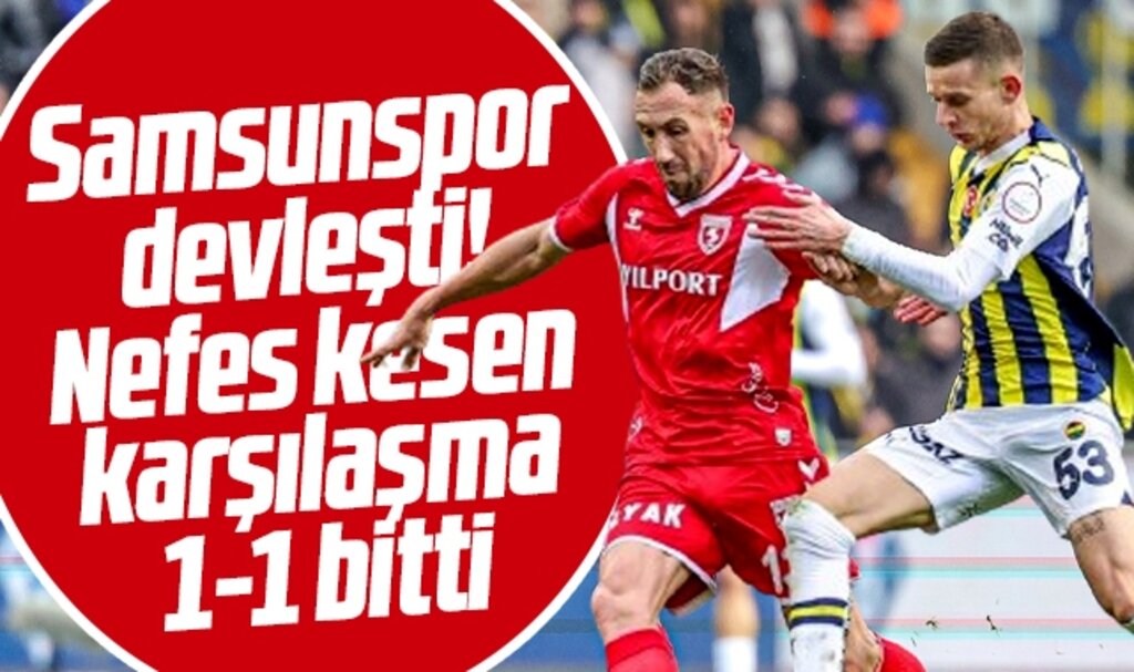 Fenerbahçe-Samsunspor maçı 1-1 bitti! Kadıköy'de nefes kesen maç