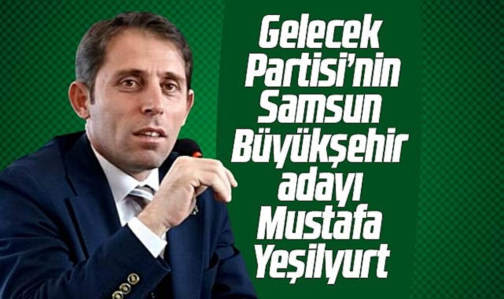 Gelecek Partisi'nin Samsun Büyükşehir Belediye Başkan adayı kesinleşti