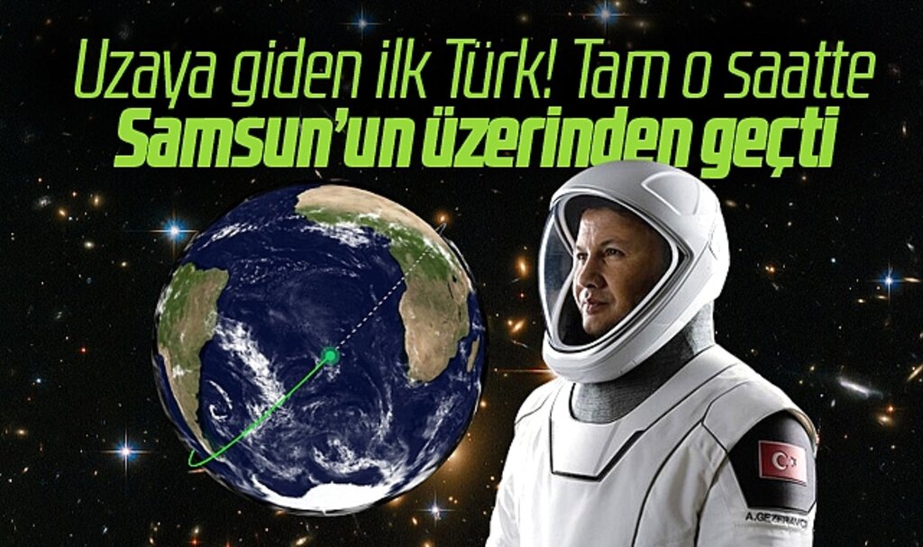 Uzaya giden ilk Türk olan Gezeravcı o saatte Samsun'un üzerinden geçti