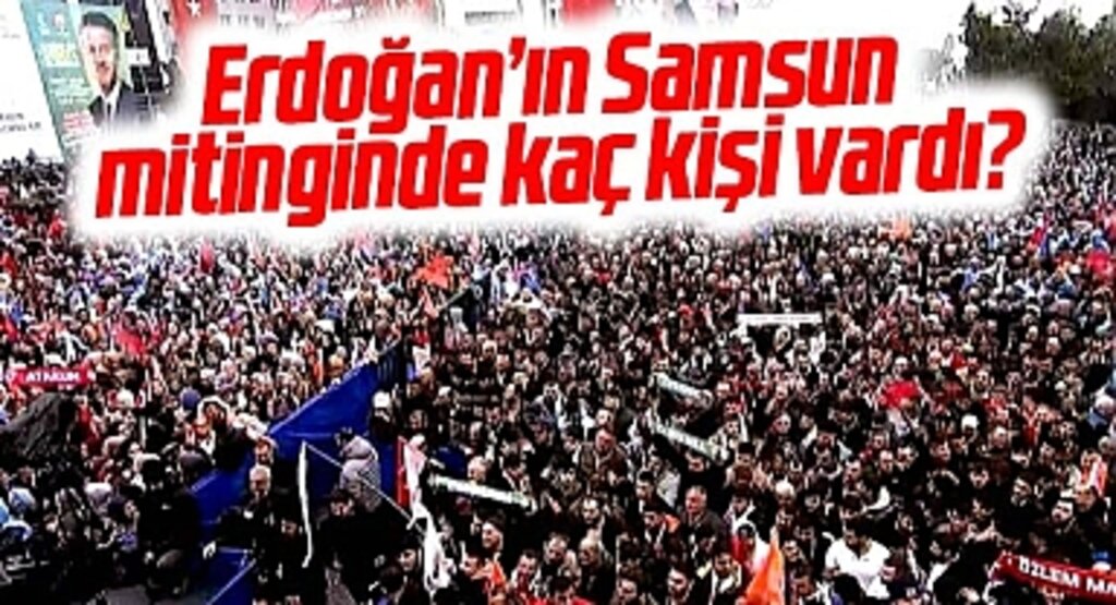 Erdoğan'ın 15 Şubat Perşembe Samsun mitinginde kaç kişi vardı?