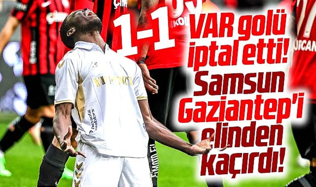 Gaziantep FK ile Yılport Samsunspor maçı 1-1 sona erdi