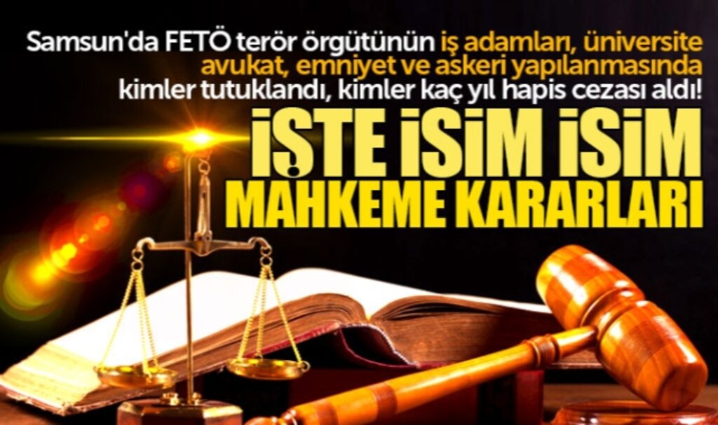 İşte Samsun'da FETÖ'nün işadamları, emniyet, üniversite, avukat yapılanmasında ceza alanlar